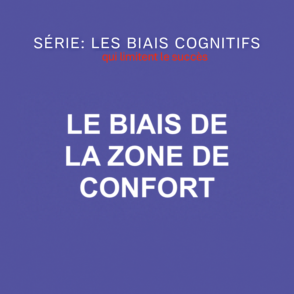 Série Biais cognitifs : Le biais de la zone de confort